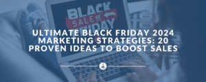 Ultimate Black Friday 2024 Marketing Strategies: 20 Proven Ideas to Boost Sales