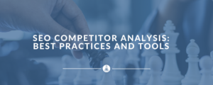 SEO Competitor Analysis: Best Practices and Tools