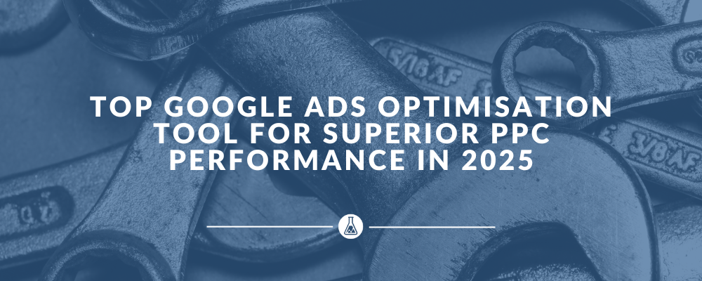 Top Google Ads Optimisation Tool for Superior PPC Performance in 2025