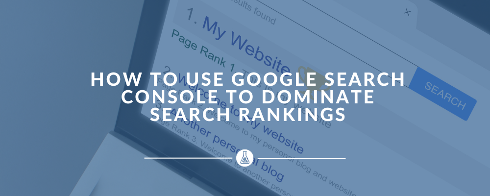 How to Use Google Search Console to Dominate Search Rankings