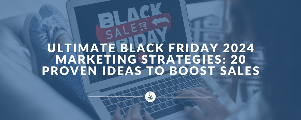 Ultimate Black Friday 2024 Marketing Strategies: 20 Proven Ideas to Boost Sales